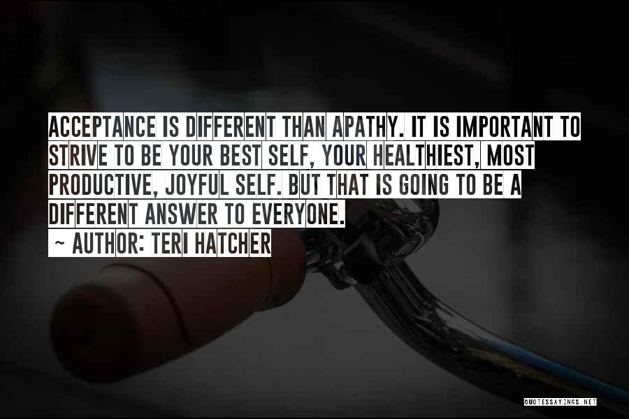 Strive To Be Different Quotes By Teri Hatcher