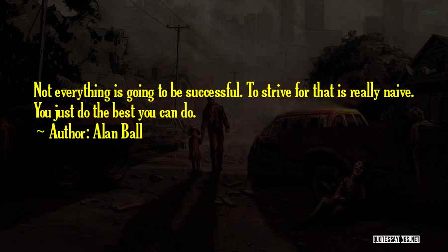 Strive To Be The Best You Can Be Quotes By Alan Ball