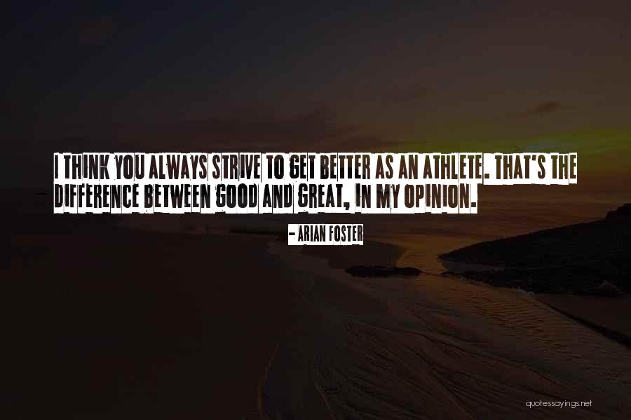 Strive To Get Better Quotes By Arian Foster Strive To Get Better Quotes By Arian Foster