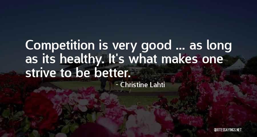 Strive To Get Better Quotes By Christine Lahti Strive To Get Better Quotes By Christine Lahti