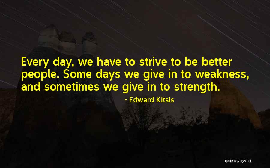 Strive To Get Better Quotes By Edward Kitsis Strive To Get Better Quotes By Edward Kitsis