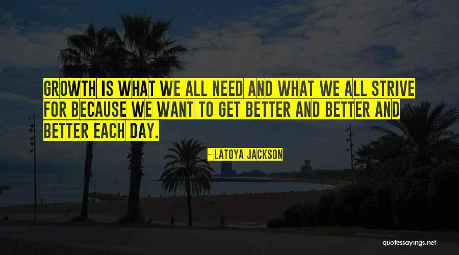Strive To Get Better Quotes By LaToya Jackson Strive To Get Better Quotes By LaToya Jackson