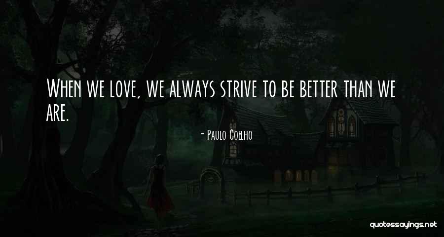 Strive To Get Better Quotes By Paulo Coelho Strive To Get Better Quotes By Paulo Coelho