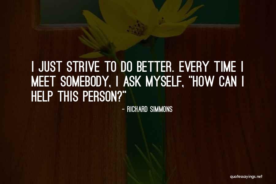 Strive To Get Better Quotes By Richard Simmons Strive To Get Better Quotes By Richard Simmons