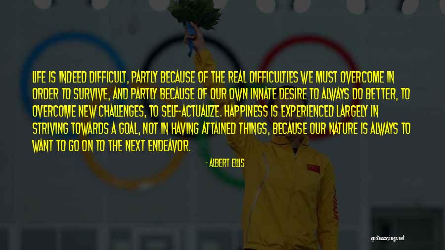 Striving For A Better Life Quotes By Albert Ellis Striving For A Better Life Quotes By Albert Ellis