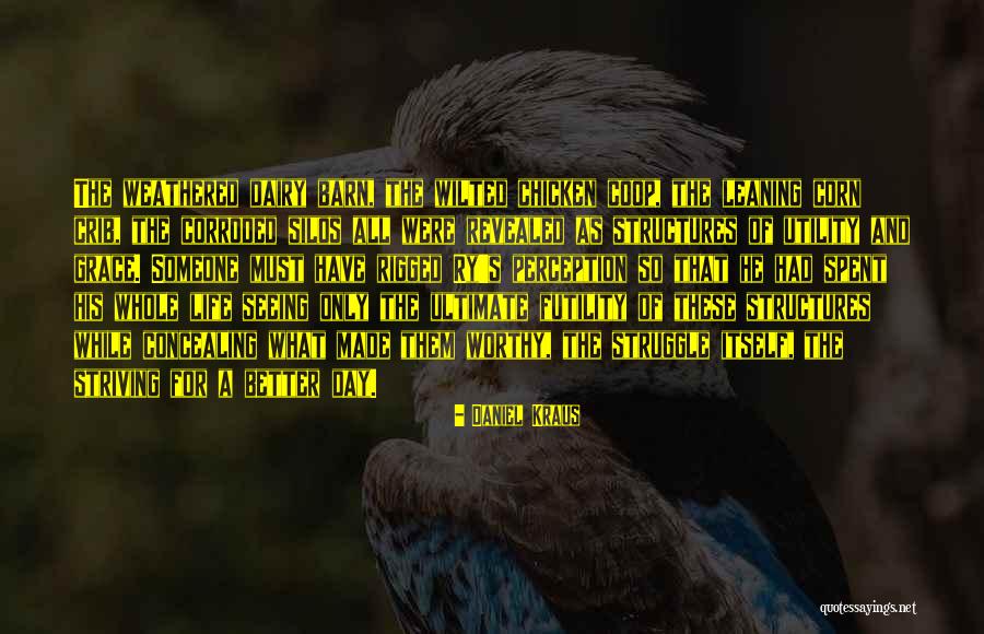 Striving For A Better Life Quotes By Daniel Kraus Striving For A Better Life Quotes By Daniel Kraus