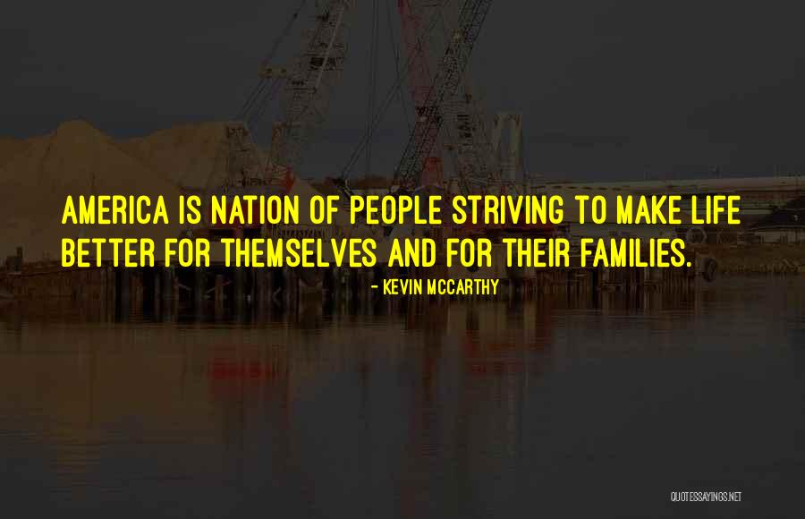 Striving For A Better Life Quotes By Kevin McCarthy Striving For A Better Life Quotes By Kevin McCarthy