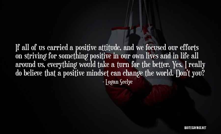 Striving For A Better Life Quotes By Logan Seelye Striving For A Better Life Quotes By Logan Seelye