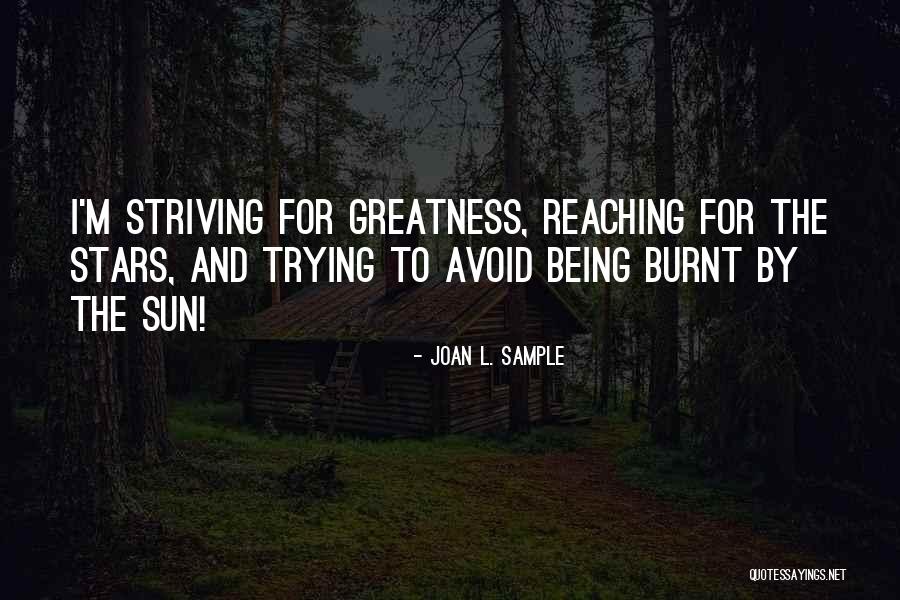 Striving For Greatness Quotes By Joan L. Sample