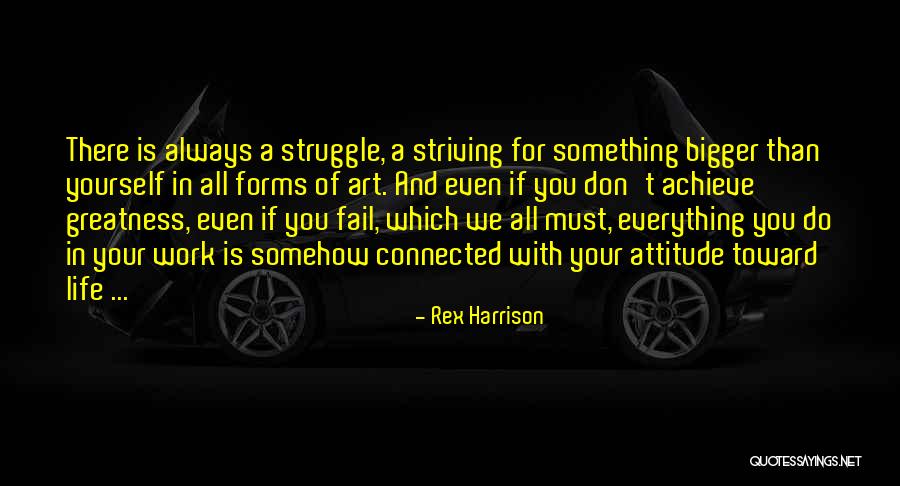 Striving For Greatness Quotes By Rex Harrison