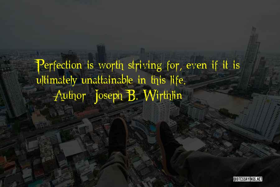 Striving For Perfection Quotes By Joseph B. Wirthlin