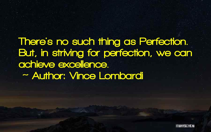 Striving For Perfection Quotes By Vince Lombardi