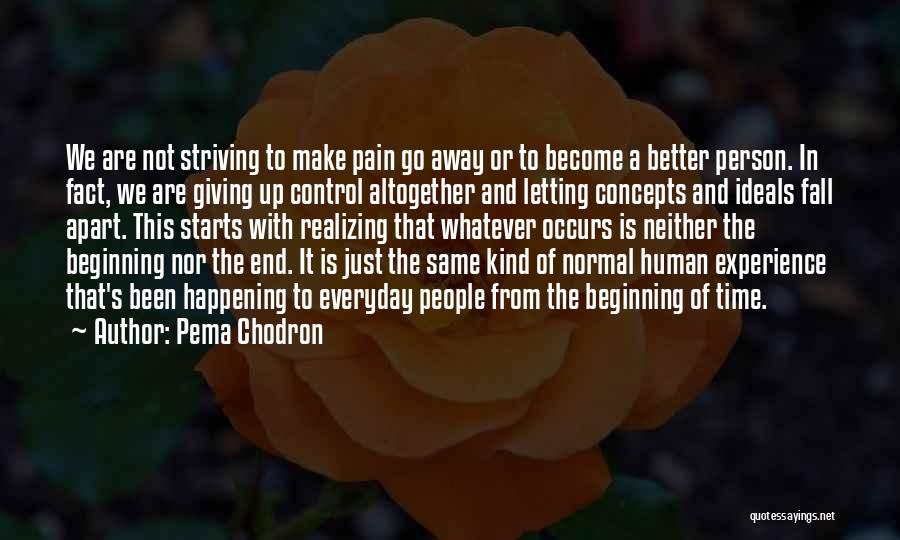 Striving To Be A Better Person Quotes By Pema Chodron