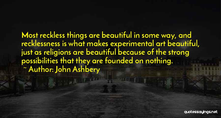 Strong And Beautiful Quotes By John Ashbery