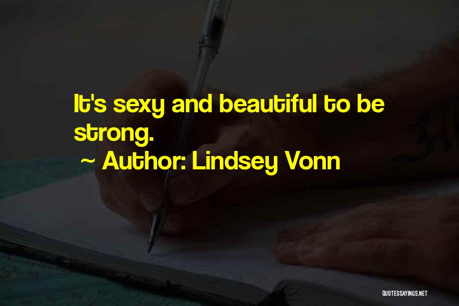 Strong And Beautiful Quotes By Lindsey Vonn