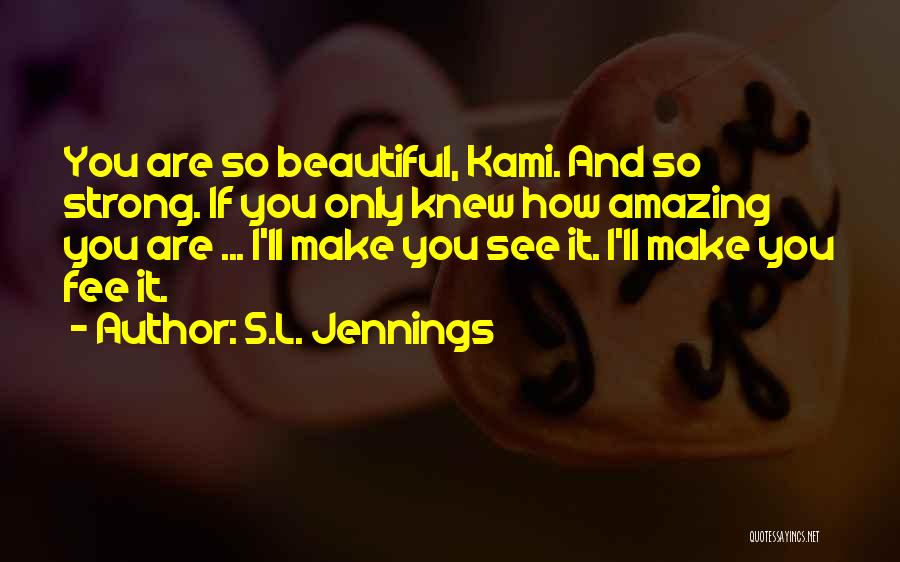 Strong And Beautiful Quotes By S.L. Jennings