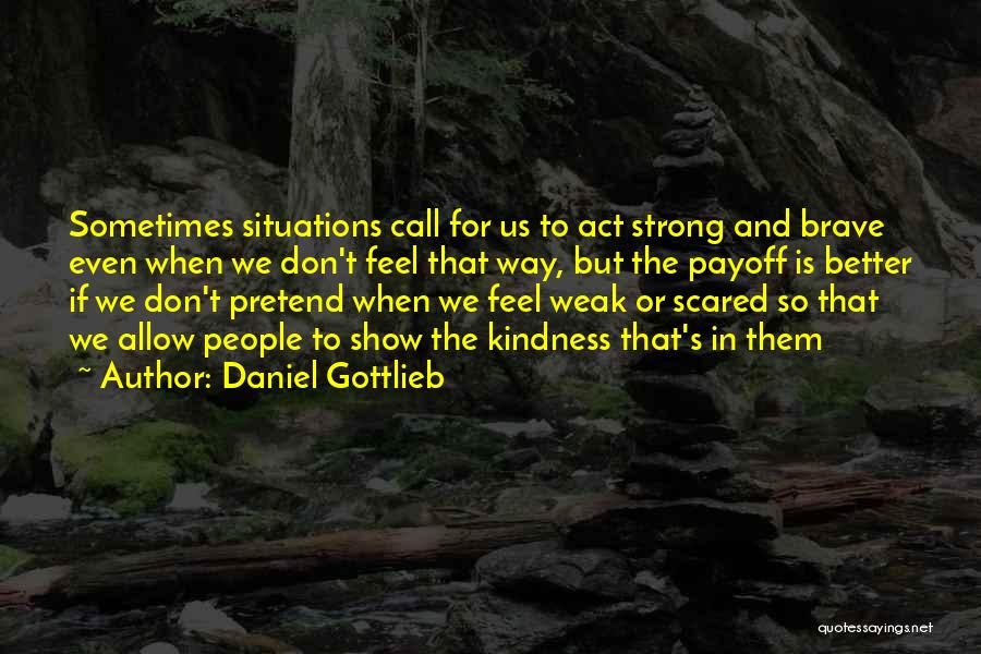 Strong And Brave Quotes By Daniel Gottlieb