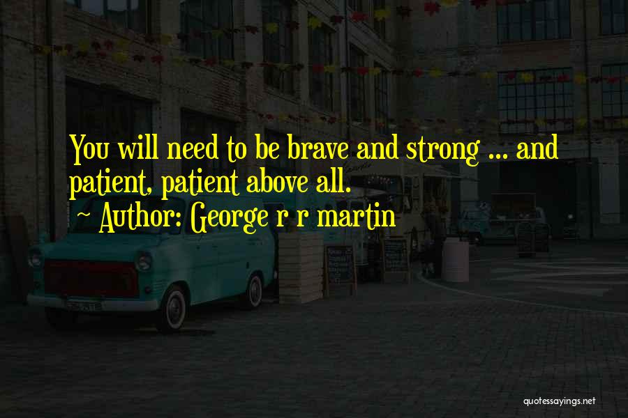 Strong And Brave Quotes By George R R Martin