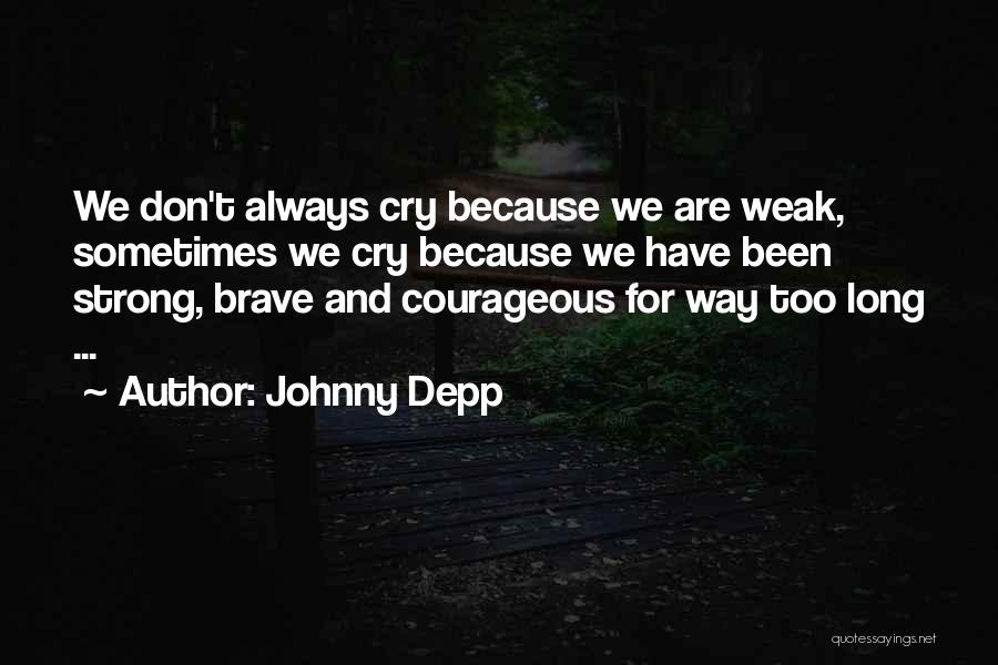 Strong And Brave Quotes By Johnny Depp Strong And Brave Quotes By Johnny Depp