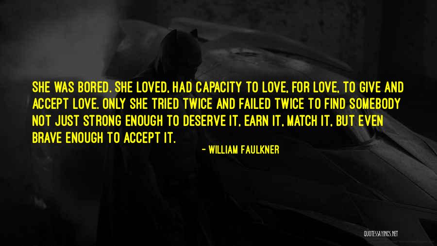 Strong And Brave Quotes By William Faulkner