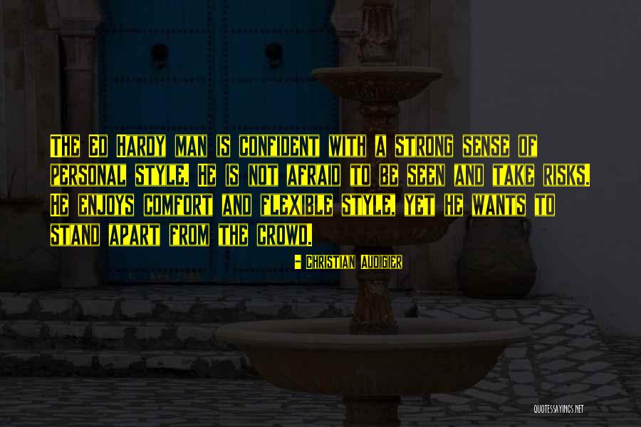 Strong And Confident Quotes By Christian Audigier Strong And Confident Quotes By Christian Audigier