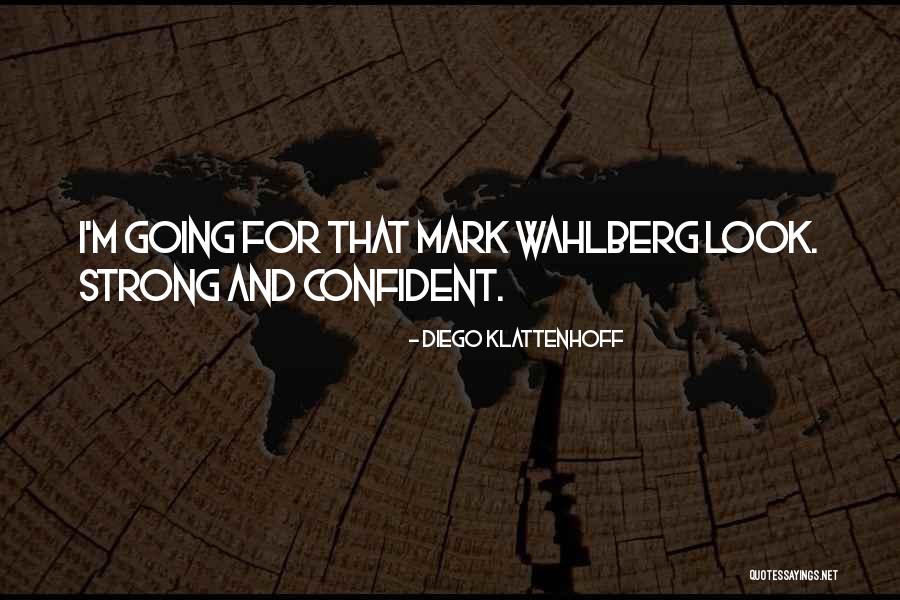Strong And Confident Quotes By Diego Klattenhoff Strong And Confident Quotes By Diego Klattenhoff