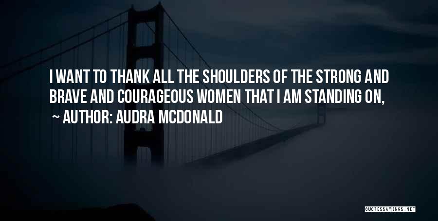 Strong And Courageous Quotes By Audra McDonald