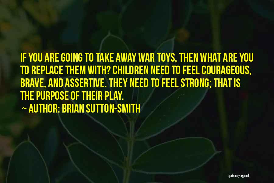 Strong And Courageous Quotes By Brian Sutton-Smith