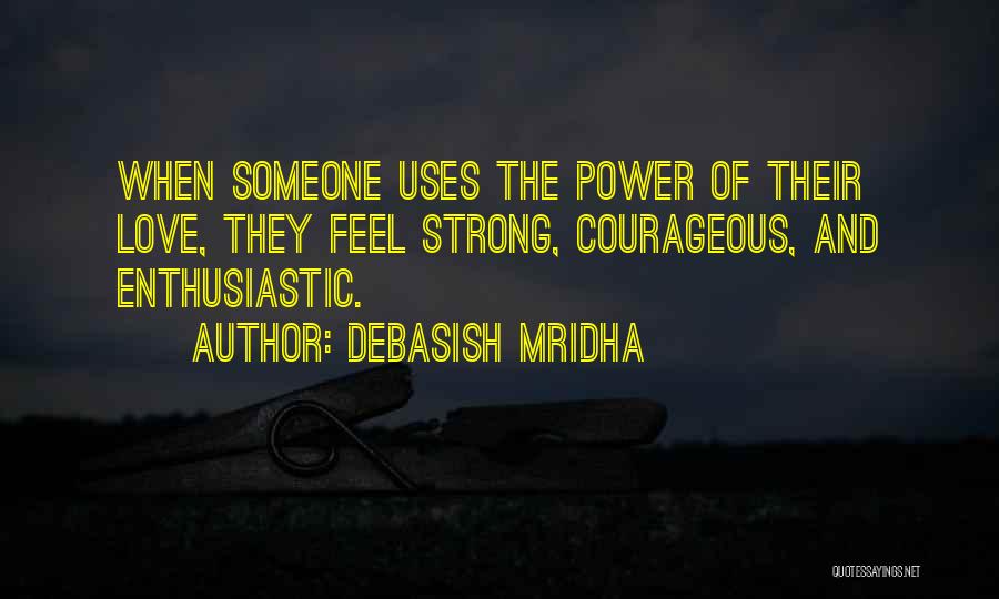 Strong And Courageous Quotes By Debasish Mridha