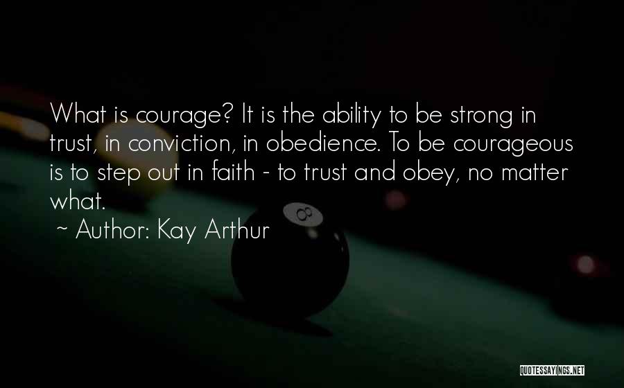 Strong And Courageous Quotes By Kay Arthur