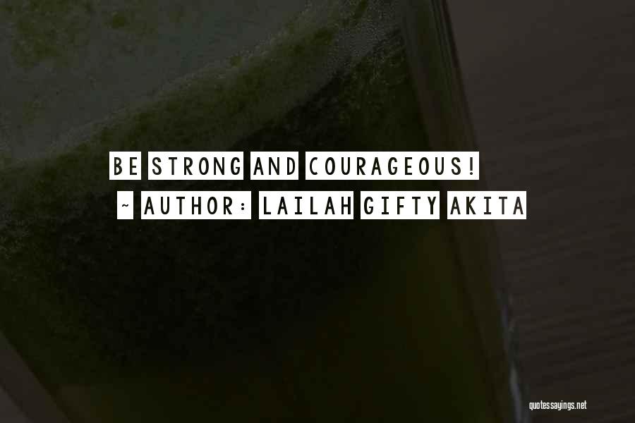 Strong And Courageous Quotes By Lailah Gifty Akita