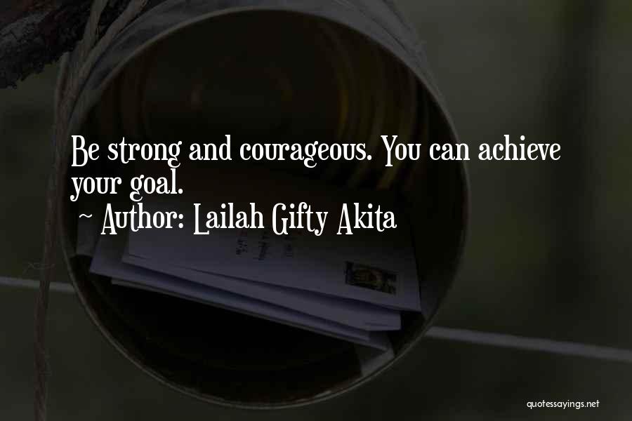 Strong And Courageous Quotes By Lailah Gifty Akita