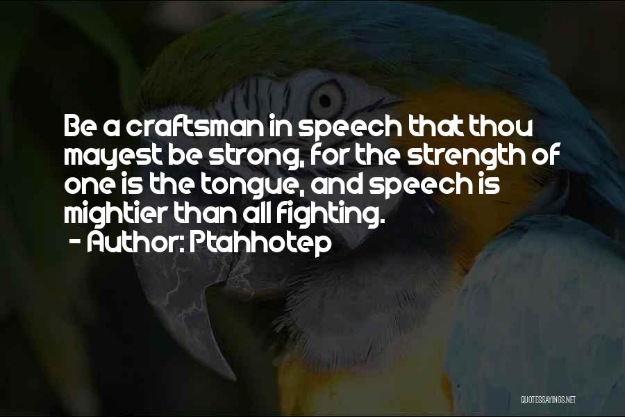 Strong And Courageous Quotes By Ptahhotep