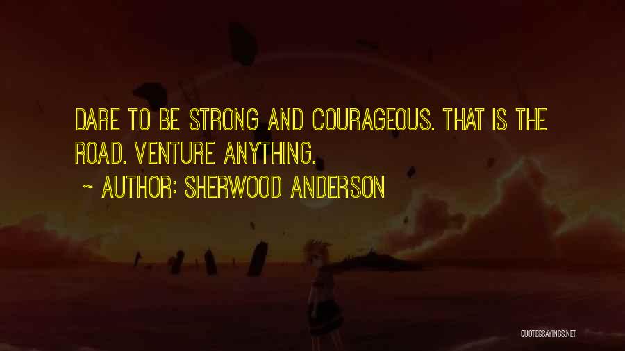 Strong And Courageous Quotes By Sherwood Anderson