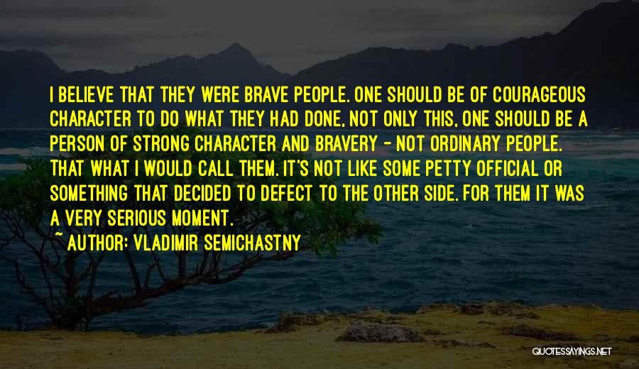 Strong And Courageous Quotes By Vladimir Semichastny