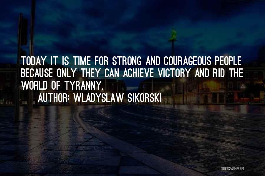 Strong And Courageous Quotes By Wladyslaw Sikorski