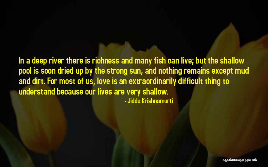 Strong And Deep Love Quotes By Jiddu Krishnamurti Strong And Deep Love Quotes By Jiddu Krishnamurti