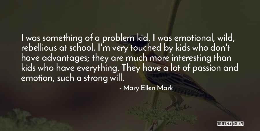 Strong And Emotional Quotes By Mary Ellen Mark Strong And Emotional Quotes By Mary Ellen Mark