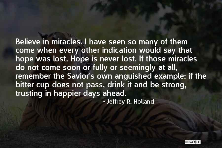 Strong And Happier Quotes By Jeffrey R. Holland Strong And Happier Quotes By Jeffrey R. Holland