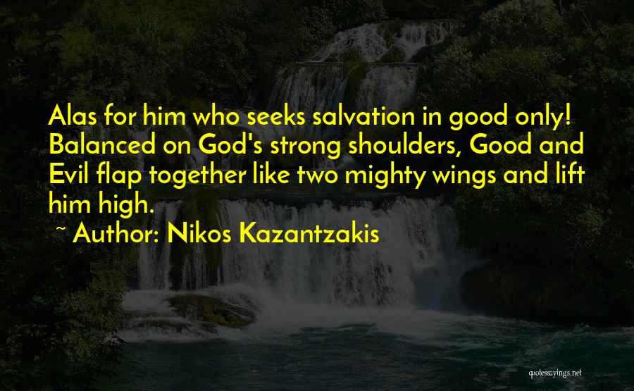 Strong And Mighty Quotes By Nikos Kazantzakis