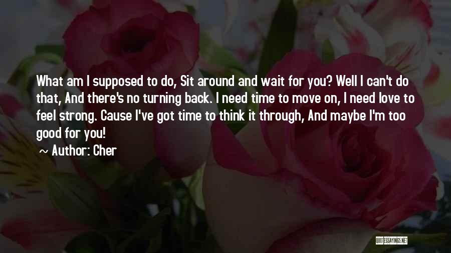 Strong And Moving On Quotes By Cher