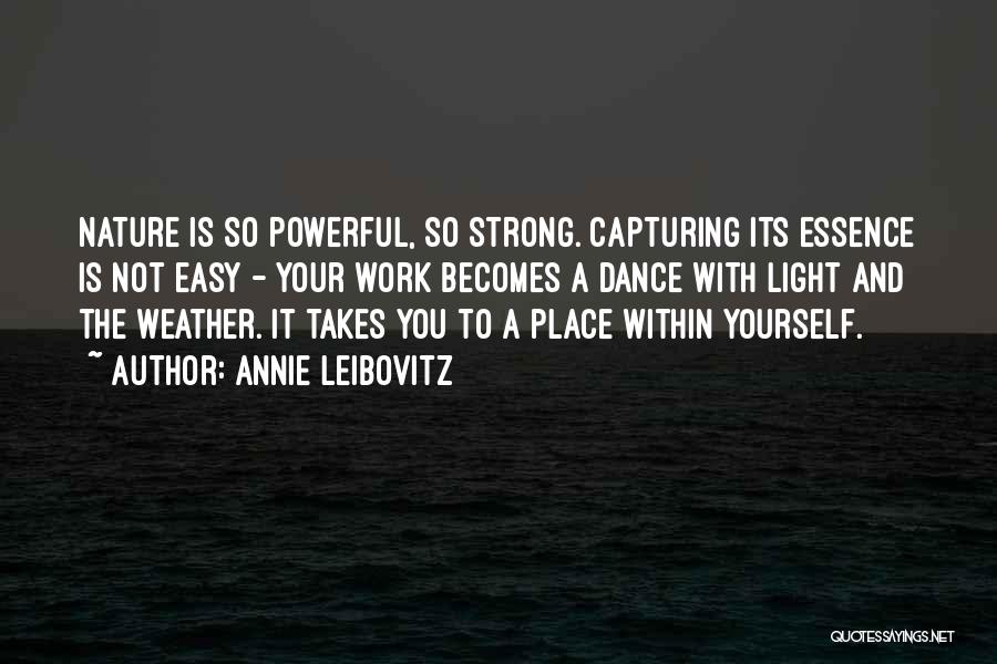 Strong And Powerful Quotes By Annie Leibovitz