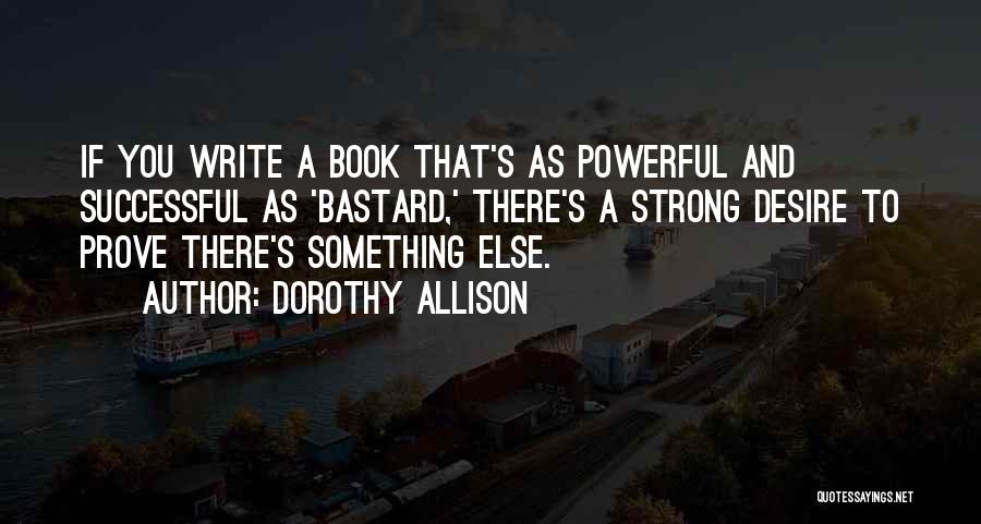 Strong And Powerful Quotes By Dorothy Allison