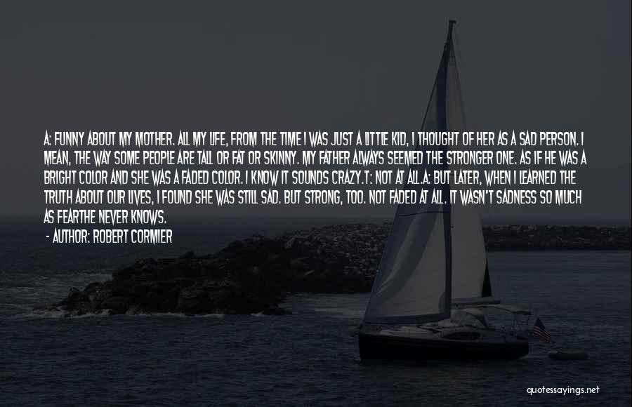 Strong And Sad Quotes By Robert Cormier