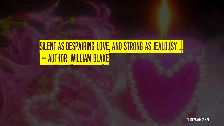 Strong And Silent Quotes By William Blake