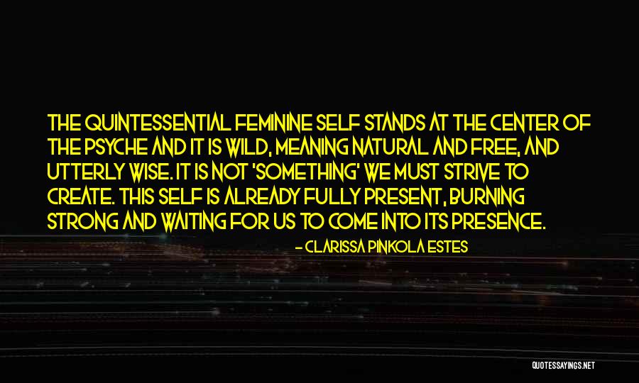 Strong And Wild Quotes By Clarissa Pinkola Estes Strong And Wild Quotes By Clarissa Pinkola Estes