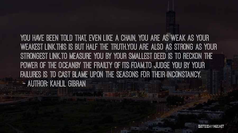 Strong As The Weakest Link Quotes By Kahlil Gibran