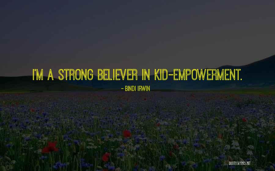 Strong Believer Quotes By Bindi Irwin Strong Believer Quotes By Bindi Irwin