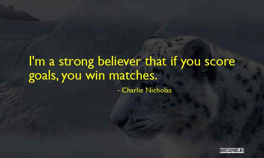 Strong Believer Quotes By Charlie Nicholas Strong Believer Quotes By Charlie Nicholas