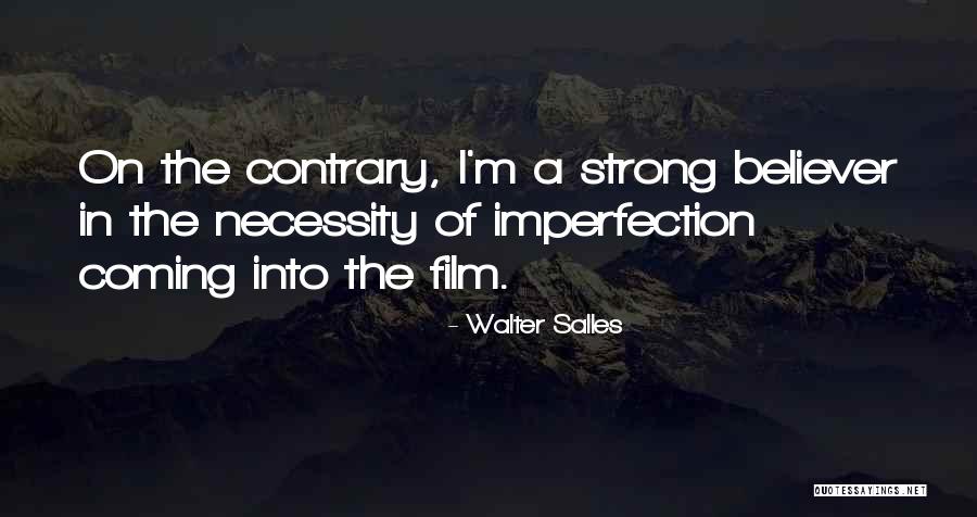 Strong Believer Quotes By Walter Salles Strong Believer Quotes By Walter Salles